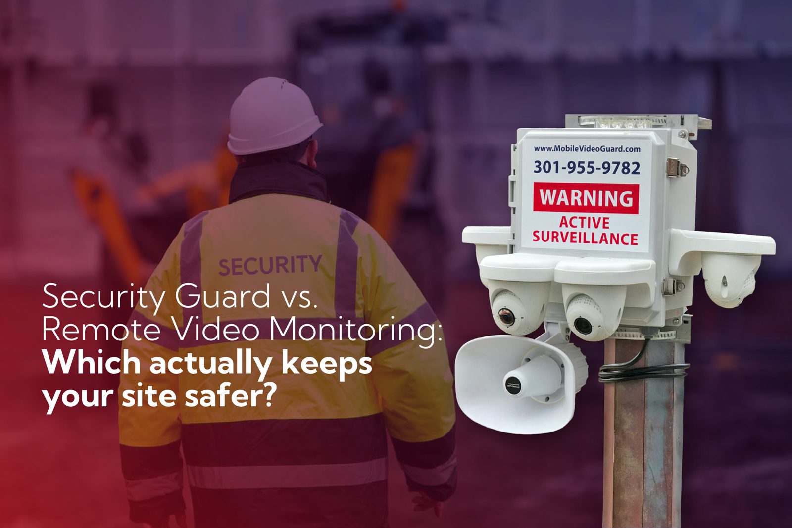 Security Guard vs. Remote Video Monitoring: Which Actually Keeps Your Site Safer?